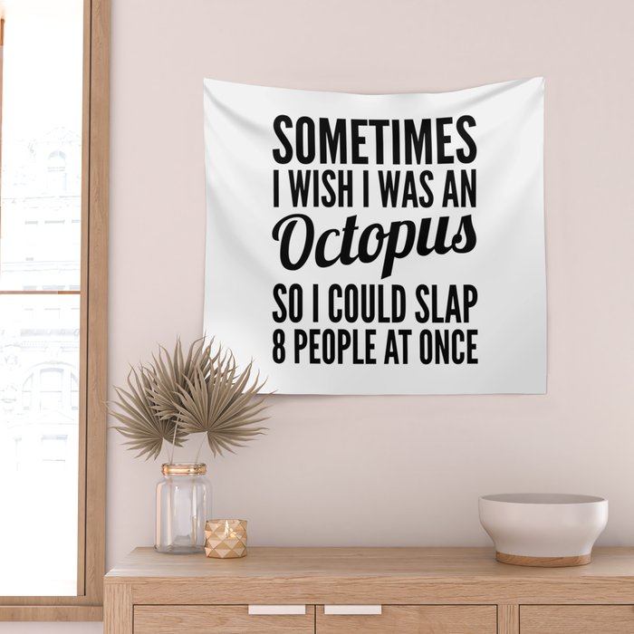 Sometimes I Wish I Was an Octopus So I Could Slap 8 People at Once Wall Tapestry Gallery Image 2
