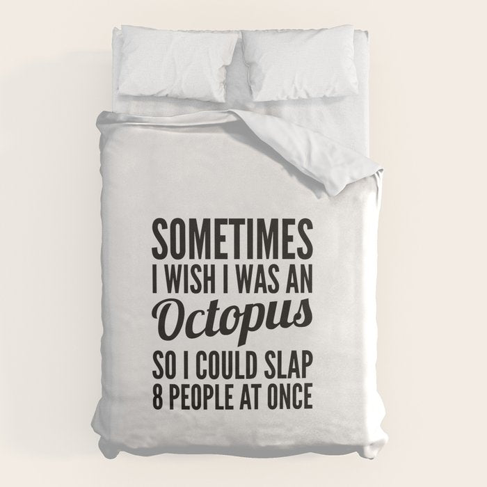 Sometimes I Wish I Was an Octopus So I Could Slap 8 People at Once Duvet Cover Gallery Image 6