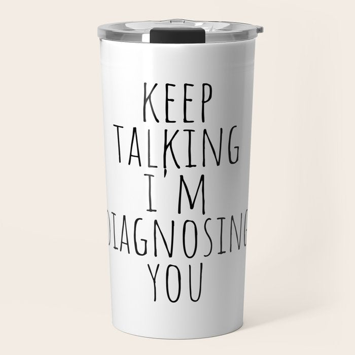 Keep Talking I'm Diagnosing You Travel Mug Gallery Image 1
