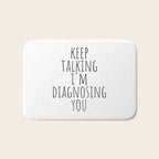 Keep Talking I'm Diagnosing You Bath Mat Gallery Image 1