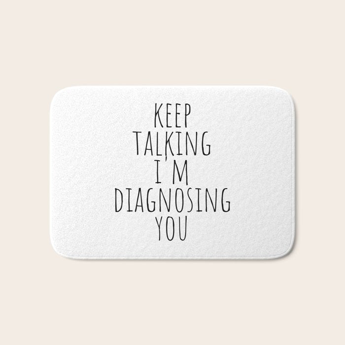 Keep Talking I'm Diagnosing You Bath Mat Gallery Image 1
