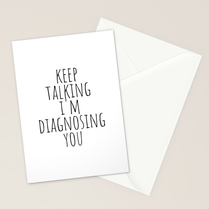 Keep Talking I'm Diagnosing You Stationery Card Gallery Image 2