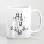 Keep Talking I'm Diagnosing You Coffee Mug Gallery Image 1
