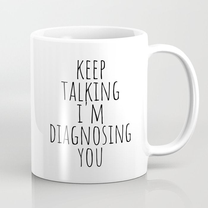 Keep Talking I'm Diagnosing You Coffee Mug Gallery Image 1
