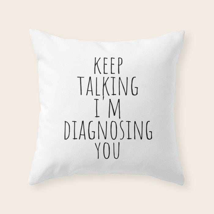 Keep Talking I'm Diagnosing You Throw Pillow Gallery Image 1