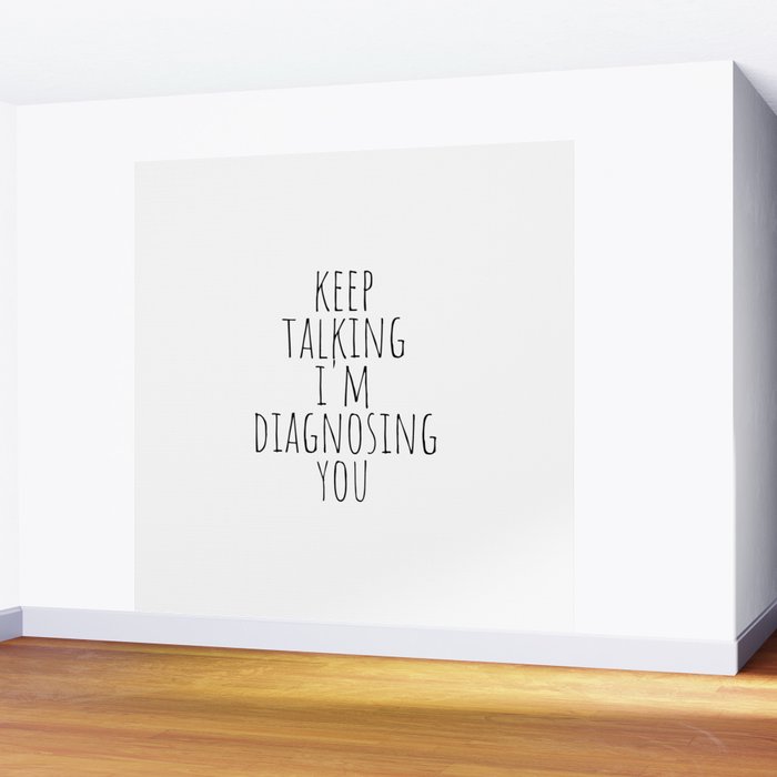 Keep Talking I'm Diagnosing You Wall Mural Gallery Image 2