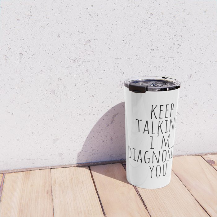 Keep Talking I'm Diagnosing You Travel Mug Gallery Image 4