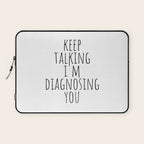 Keep Talking I'm Diagnosing You Laptop Sleeve Gallery Image 1