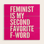 Feminist is My Second Favorite F-Word (Pink) Wood Wall Art Gallery Image 1