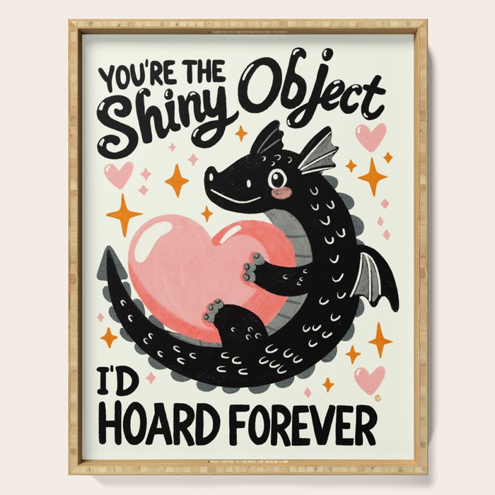 You are the shiny object I would hoard Serving Tray Gallery Image 1