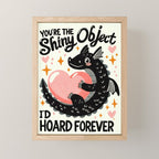 You are the shiny object I would hoard Mini Art Print Gallery Image 1