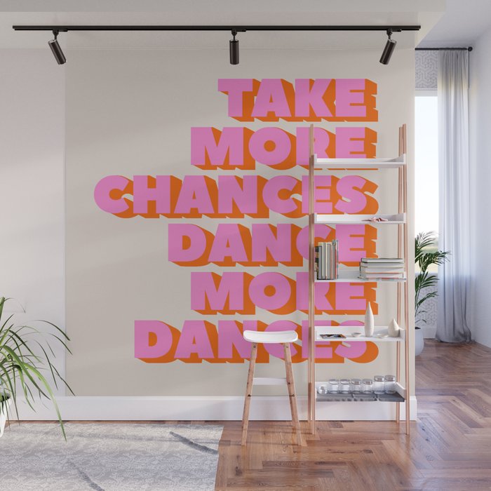 TAKE MORE CHANCES DANCE MORE DANCES Wall Mural Gallery Image 1