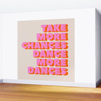 TAKE MORE CHANCES DANCE MORE DANCES Wall Mural Gallery Image 2
