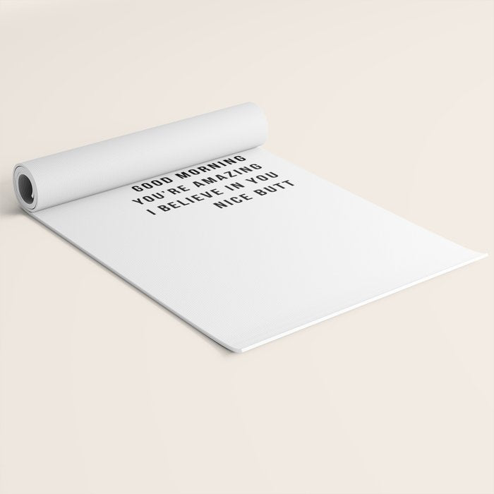 Just In Case No One Told You Today Hello Good Morning You're Amazing I Belive In You Nice Butt Minimal Yoga Mat Gallery Image 2