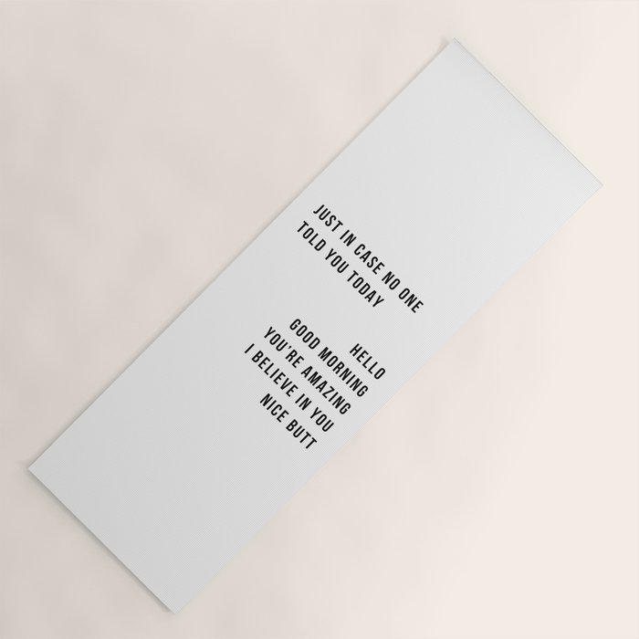 Just In Case No One Told You Today Hello Good Morning You're Amazing I Belive In You Nice Butt Minimal Yoga Mat Gallery Image 1