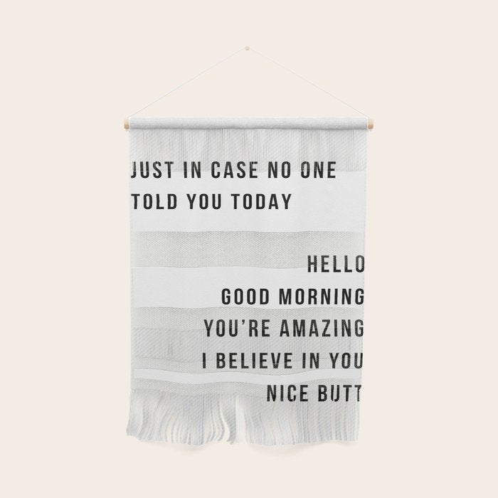 Just In Case No One Told You Today Hello Good Morning You're Amazing I Belive In You Nice Butt Minimal Wall Hanging Gallery Image 1