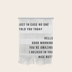 Just In Case No One Told You Today Hello Good Morning You're Amazing I Belive In You Nice Butt Minimal Wall Hanging Gallery Image 1