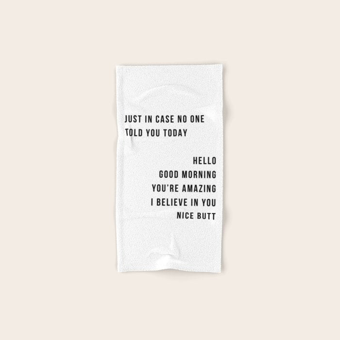 Just In Case No One Told You Today Hello Good Morning You're Amazing I Belive In You Nice Butt Minimal Bath Towel Gallery Image 1