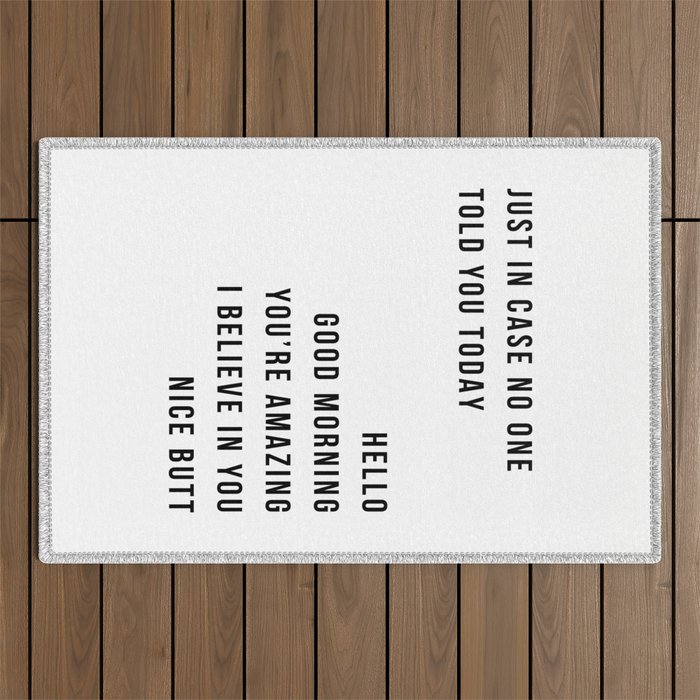 Just In Case No One Told You Today Hello Good Morning You're Amazing I Belive In You Nice Butt Minimal Outdoor Rug Gallery Image 1