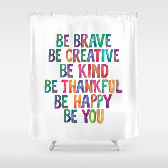 BE BRAVE BE CREATIVE BE KIND BE THANKFUL BE HAPPY BE YOU rainbow watercolor Shower Curtain Gallery Image 1