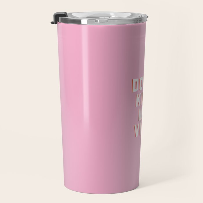 Don't Kill My Vibe Quote Travel Mug Gallery Image 3