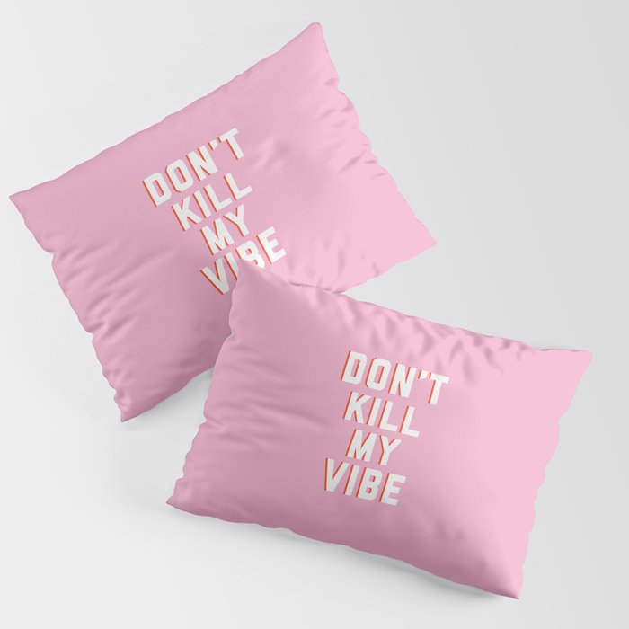 Don't Kill My Vibe Quote Pillow Sham Gallery Image 3