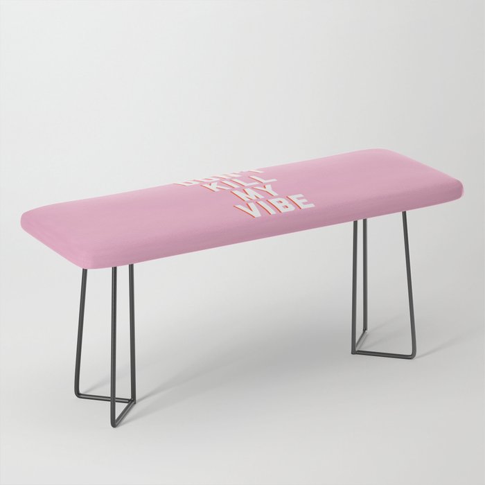 Don't Kill My Vibe Quote Bench Gallery Image 1