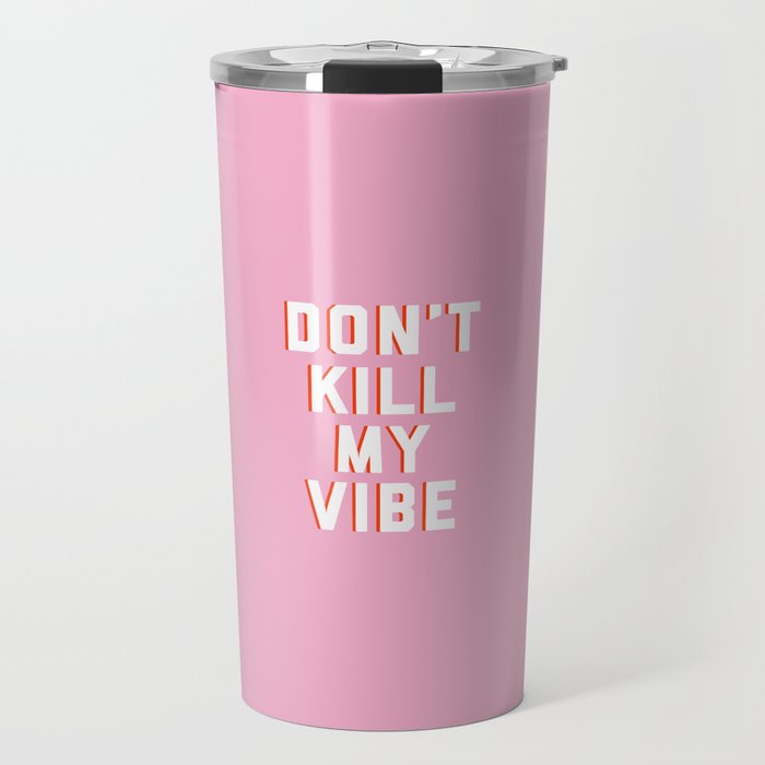 Don't Kill My Vibe Quote Travel Mug Gallery Image 1