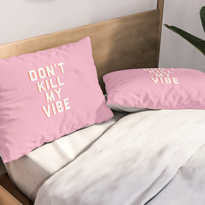 Don't Kill My Vibe Quote Pillow Sham Gallery Image 2