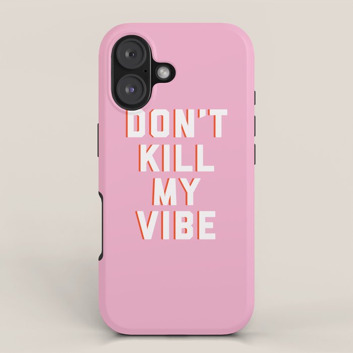 Don'T Kill My Vibe Quote Iphone Case