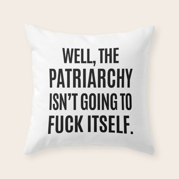 Well, The Patriarchy Isn't Going To Fuck Itself Throw Pillow Gallery Image 6