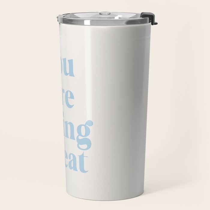 You Are Doing Great Baby Blue Travel Mug Gallery Image 2