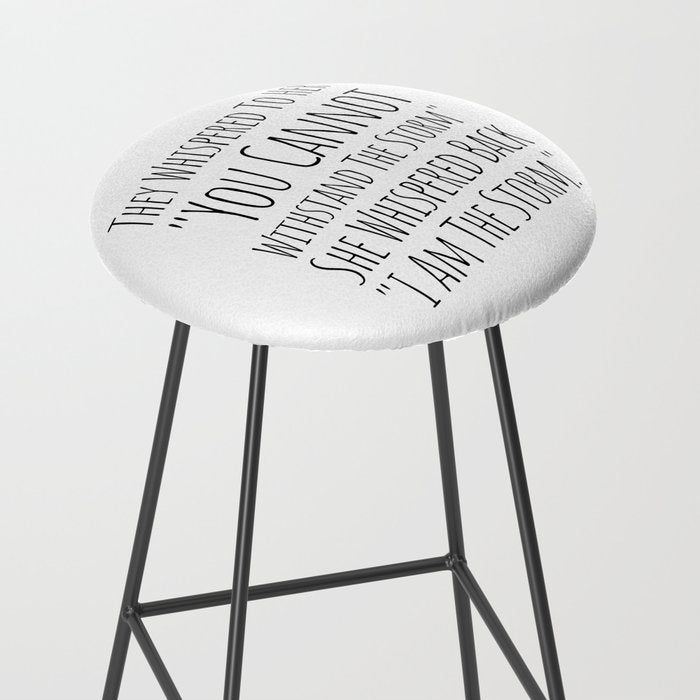 They Whispered To Her You Cannot Withstand The Storm She Whispered Back I Am The Storm Stool Gallery Image 2