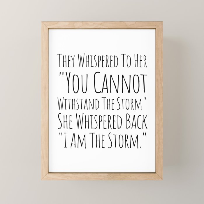 They Whispered To Her You Cannot Withstand The Storm She Whispered Back I Am The Storm Mini Art Print Gallery Image 1
