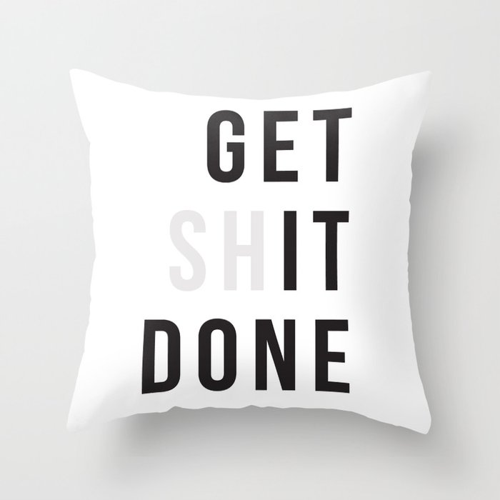 Get Sh(it) Done // Get Shit Done Throw Pillow Gallery Image 6