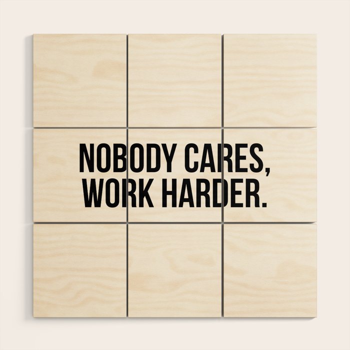 Nobody cares, work harder. Wood Wall Art Gallery Image 1
