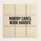 Nobody cares, work harder. Wood Wall Art Gallery Image 1
