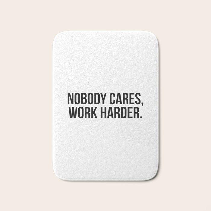 Nobody cares, work harder. Bath Mat Gallery Image 1