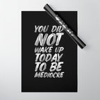 You Did Not Wake Up Today To Be Mediocre black and white monochrome typography poster design Wrapping Paper Gallery Image 1