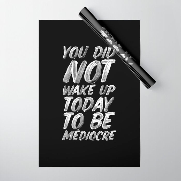 You Did Not Wake Up Today To Be Mediocre black and white monochrome typography poster design Wrapping Paper Gallery Image 1