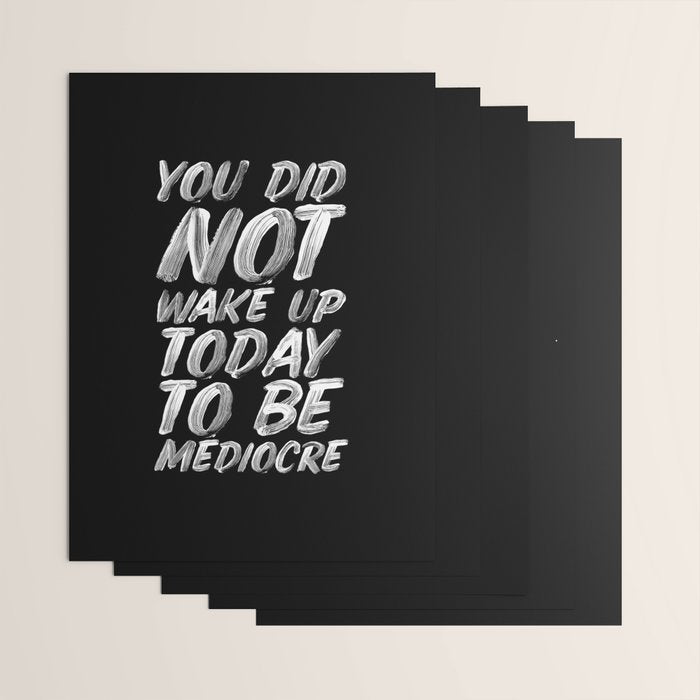 You Did Not Wake Up Today To Be Mediocre black and white monochrome typography poster design Wrapping Paper Gallery Image 3