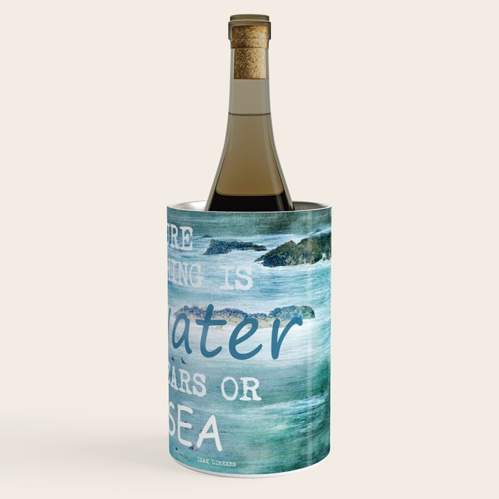 The cure for anything is salt water, sweat, tears, or the sea.    Dinesen, Isak Wine Chiller Gallery Image 3