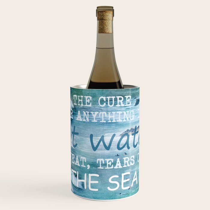 The cure for anything is salt water, sweat, tears, or the sea.    Dinesen, Isak Wine Chiller Gallery Image 1