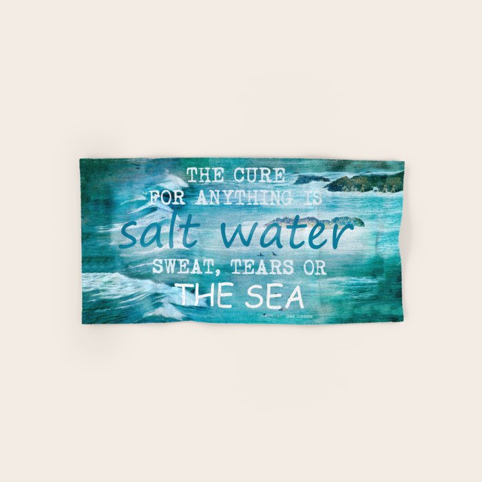 The cure for anything is salt water, sweat, tears, or the sea.    Dinesen, Isak Bath Towel Gallery Image 1