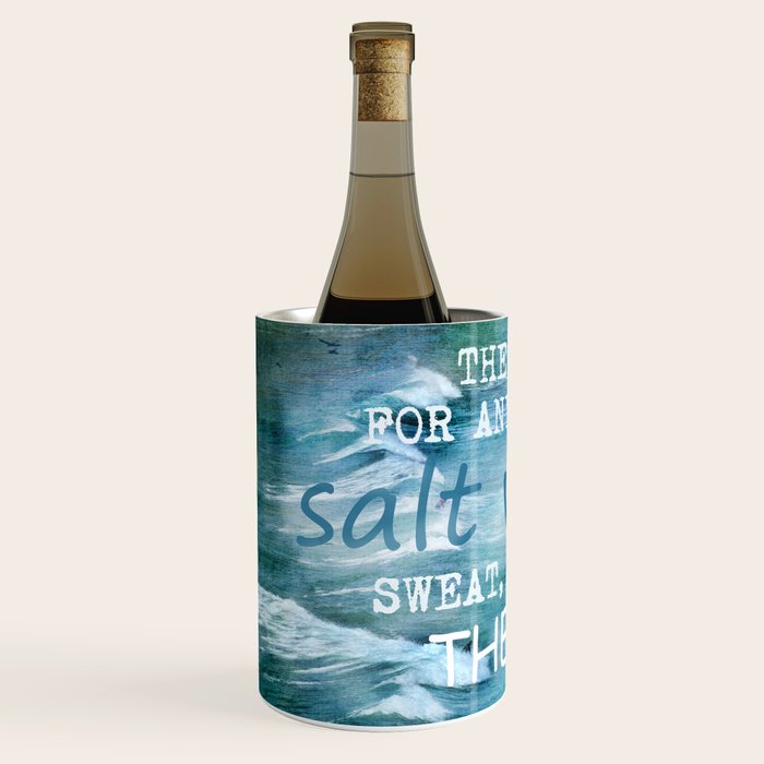 The cure for anything is salt water, sweat, tears, or the sea.    Dinesen, Isak Wine Chiller Gallery Image 2
