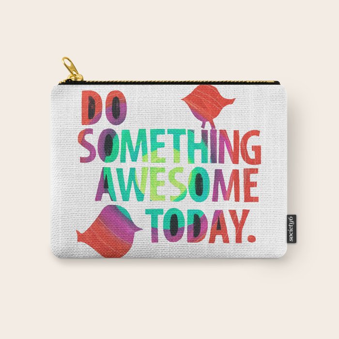Do Something Awesome Today Too! Carry All Pouch