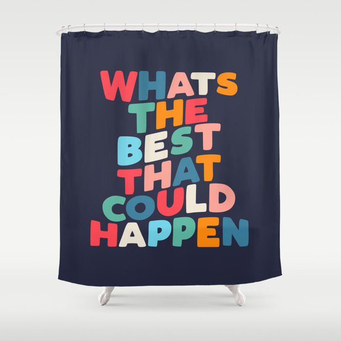 Whats The Best That Could Happen motivational typography print Shower Curtain Gallery Image 1