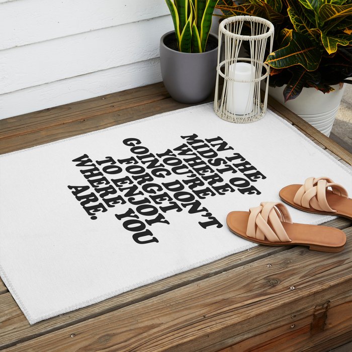 IN THE MIDST OF WHERE YOUâRE GOING DONâT FORGET TO ENJOY WHERE YOU ARE motivational typography Outdoor Rug Gallery Image 2