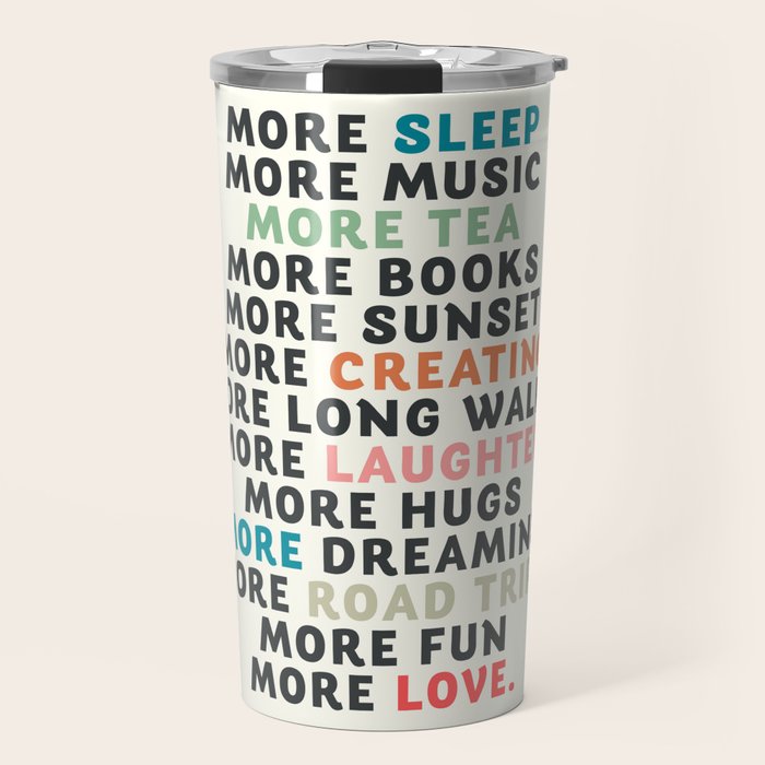 Good vibes quote, more sleep, dreaming, road trips, love, fun, happy life, lettering, laughter Travel Mug