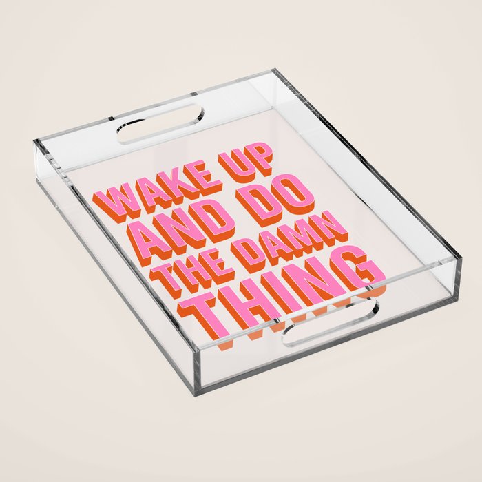 Wake Up And Do The Damn Thing Acrylic Tray Gallery Image 1